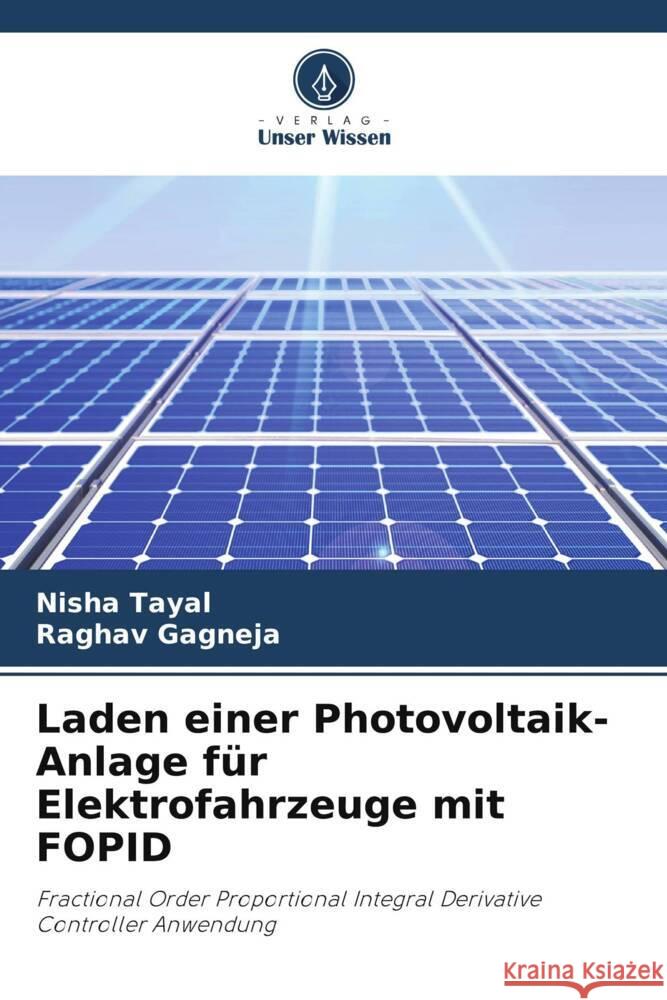 Laden einer Photovoltaik-Anlage für Elektrofahrzeuge mit FOPID Tayal, Nisha, Gagneja, Raghav 9786208343118 Verlag Unser Wissen - książka