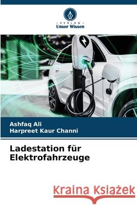 Ladestation f?r Elektrofahrzeuge Ashfaq Ali Harpreet Kaur Channi 9786207638253 Verlag Unser Wissen - książka