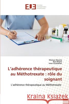 L'adhérence thérapeutique au Méthotrexate: rôle du soignant Slouma, Maroua 9786202538442 Editions Universitaires Europeennes - książka