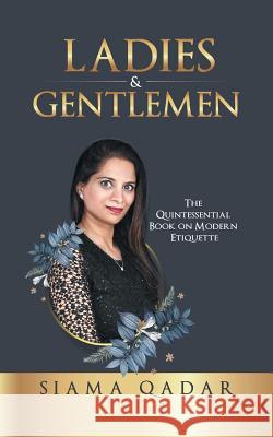 Ladies & Gentlemen: The Quintessential Book on Modern Etiquette Siama Qadar 9780648354468 Passionpreneur Publishing - książka