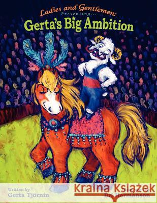 Ladies and Gentlemen Presenting: Gerta's Big Ambition Tjrnin, Gerta 9781425959159 Authorhouse - książka