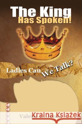 Ladies Can We Talk?: The King Has Spoken! Valerie D. Jones 9780615990354 Dq Spirit Works, LLC - książka