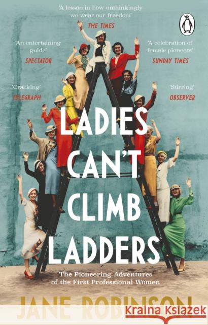 Ladies Can’t Climb Ladders: The Pioneering Adventures of the First Professional Women Robinson, Jane 9781784163990 Transworld Publishers Ltd - książka