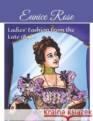 Ladies' Fashion from the Late 1890s: Collection II Eunice Rose 9781718150133 Independently Published - książka