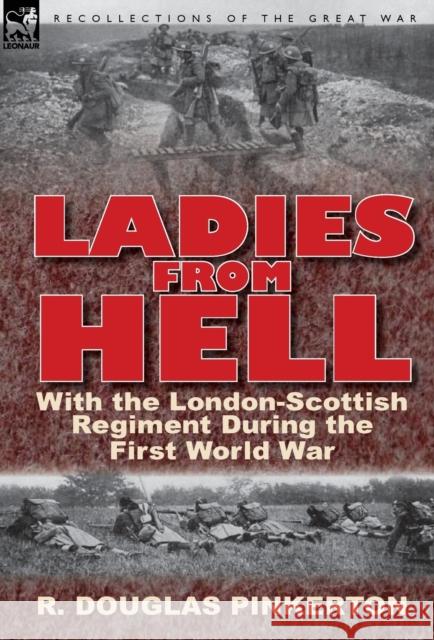 Ladies from Hell: With the London-Scottish Regiment During the First World War Pinkerton, R. Douglas 9780857066893 Leonaur Ltd - książka