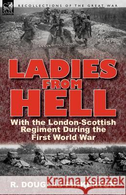 Ladies From Hell: With the London-Scottish Regiment During the First World War Pinkerton, R. Douglas 9780857066909  - książka