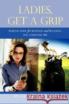 Ladies, Get A Grip Mary Galvano 9780615173535 Mary Galvano - książka