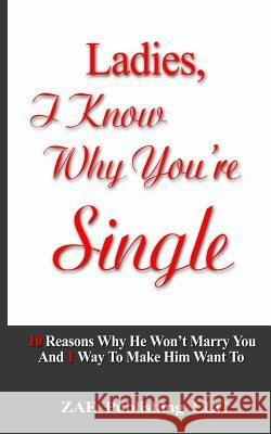 Ladies, I Know Why You're Single: 10 Reasons Why He Won't Marry You. And 1 Way To Make Him Want To Romay 9780615957449 Zae Publishing LLC - książka