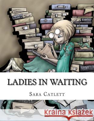 Ladies in Waiting Sara Catlett 9780985887698 Brothers Ubernternational - książka