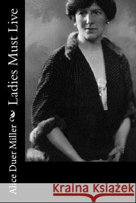 Ladies Must Live Alice Duer Miller 9781518897689 Createspace - książka