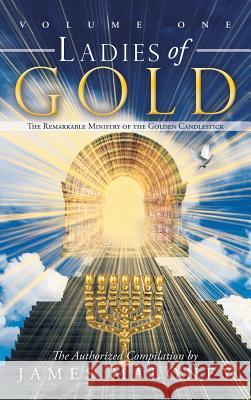 Ladies of Gold, Volume 1: The Remarkable Ministry of the Golden Candlestick Maloney, James 9781449729233 WestBow Press - książka
