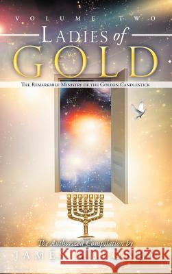 Ladies of Gold, Volume 2: The Remarkable Ministry of the Golden Candlestick Maloney, James 9781449746407 WestBow Press - książka
