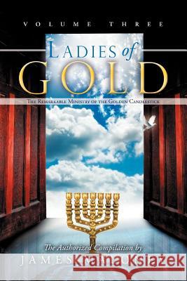 Ladies of Gold, Volume Three: The Remarkable Ministry of the Golden Candlestick James Maloney 9781449753573 Westbow Press - książka