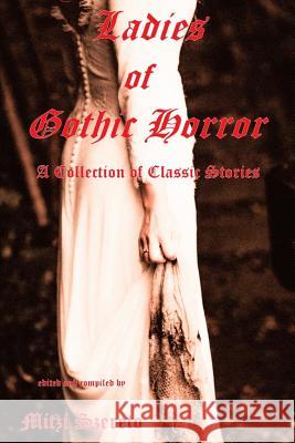 Ladies of Gothic Horror (A Collection of Classic Stories) Mitzi Szereto, Mitzi Szereto 9781794556317 Independently Published - książka