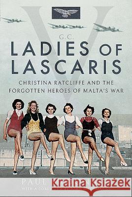 Ladies of Lascaris: Christina Ratcliffe and the Forgotten Heroes of Malta's War Paul McDonald John Rhys-Davies 9781526745453 Pen and Sword History - książka