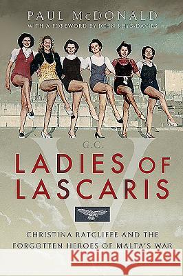 Ladies of Lascaris: Christina Ratcliffe and the Forgotten Heroes of Malta's War Paul McDonald John Rhys-Davies 9781526751706 Pen and Sword History - książka
