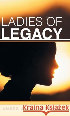 Ladies of Legacy Amber Albee Swenson 9781512729528 WestBow Press - książka