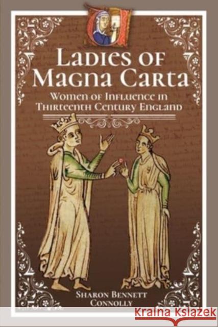 Ladies of Magna Carta: Women of Influence in Thirteenth Century England Sharon Bennet 9781399019620 Pen & Sword Books Ltd - książka