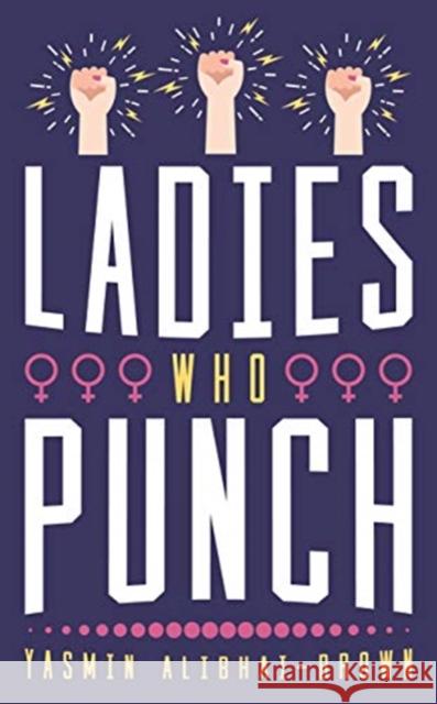 Ladies Who Punch: Fifty Trailblazing Women Whose Stories You Should Know Yasmin Alibhai-Brown 9781785904769 BITEBACK - książka