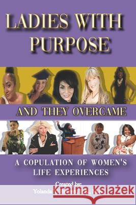 Ladies With Purpose: And They Overcame: A Copulation of Women's Life Experiences Yolanda Everett 9781737875826 15 Publishing LLC - książka