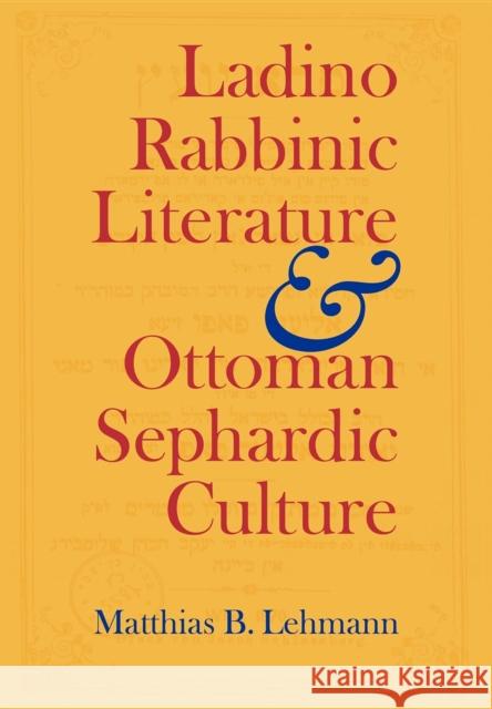 Ladino Rabbinic Literature and Ottoman Sephardic Culture Matthias B. Lehmann 9780253346308 Indiana University Press - książka