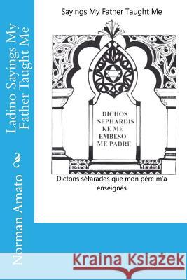 Ladino Sayings My Father Taught Me Dr Norman Amato Gerry Katzenberg 9781537607832 Createspace Independent Publishing Platform - książka