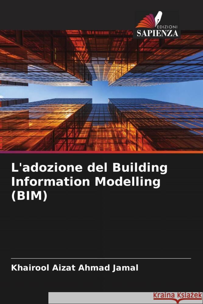 L'adozione del Building Information Modelling (BIM) Ahmad Jamal, Khairool Aizat 9786204594323 Edizioni Sapienza - książka