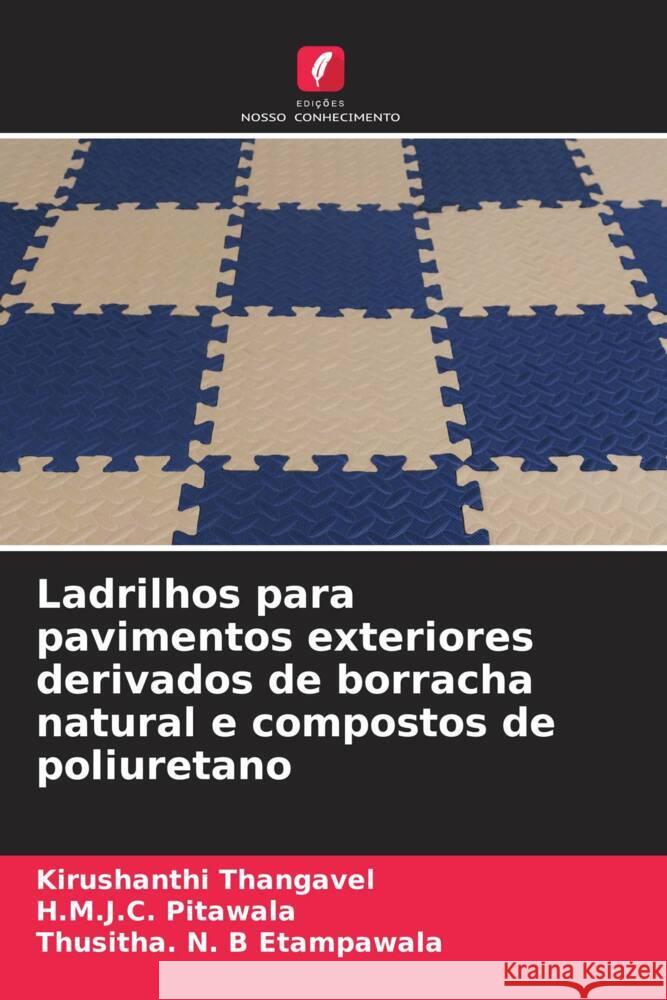 Ladrilhos para pavimentos exteriores derivados de borracha natural e compostos de poliuretano Kirushanthi Thangavel H. M. J. C. Pitawala Thusitha N. B. Etampawala 9786208038106 Edicoes Nosso Conhecimento - książka