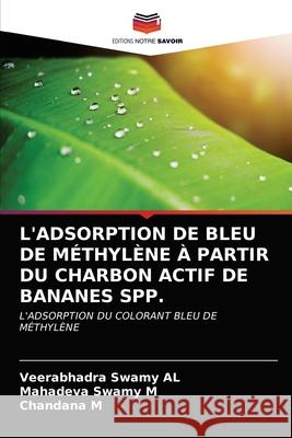 L'Adsorption de Bleu de Méthylène À Partir Du Charbon Actif de Bananes Spp. Al, Veerabhadra Swamy 9786203248951 Editions Notre Savoir - książka