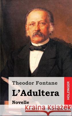 L'Adultera: Novelle Theodor Fontane 9781482398205 Createspace - książka