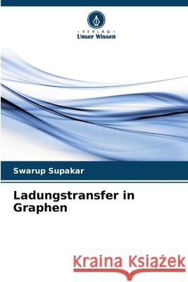 Ladungstransfer in Graphen Supakar, Swarup 9786200686930 Verlag Unser Wissen - książka