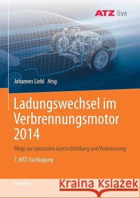 Ladungswechsel Im Verbrennungsmotor 2014: Wege Zur Optimalen Gemischbildung Und Verbrennung 7. Mtz-Fachtagung Liebl, Johannes 9783658235277 Springer Vieweg - książka