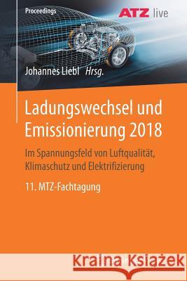 Ladungswechsel Und Emissionierung 2018: Im Spannungsfeld Von Luftqualität, Klimaschutz Und Elektrifizierung 11. Mtz-Fachtagung Liebl, Johannes 9783658249830 Springer Vieweg - książka