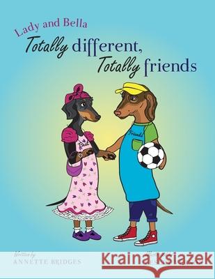 Lady and Bella Totally Different Totally Friends Annette Bridges Lesley Vernon 9780997601435 Ranch House Press - książka