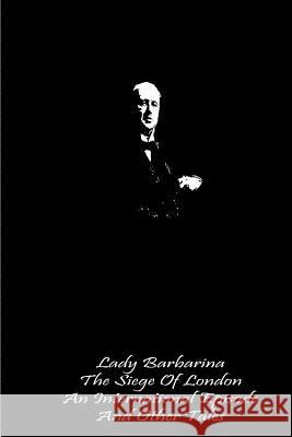 Lady Barbarina The Siege Of London An International Episode And Other Tales James, Henry 9781490986890 Createspace - książka