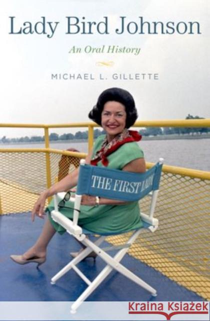 Lady Bird Johnson: An Oral History Gillette, Michael L. 9780199908080 Oxford University Press - książka