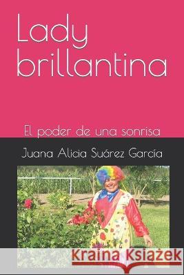 Lady brillantina: El poder de una sonrisa Juana Alicia Suárez García 9798359872492 Independently Published - książka