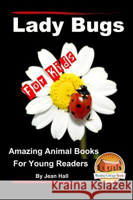 Lady Bugs - For Kids - Amazing Animal Books for Young Readers Jean Hall John Davidson Mendon Cottage Books 9781517349691 Createspace - książka