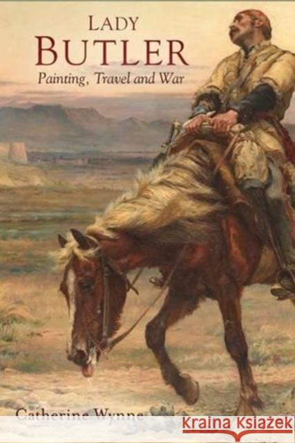 Lady Butler: War artist and traveller, 1846-1933 Catherine Wynne 9781846826498 Four Courts Press Ltd - książka