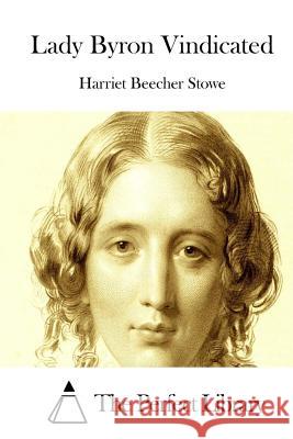 Lady Byron Vindicated Harriet Beecher Stowe The Perfect Library 9781512213621 Createspace - książka