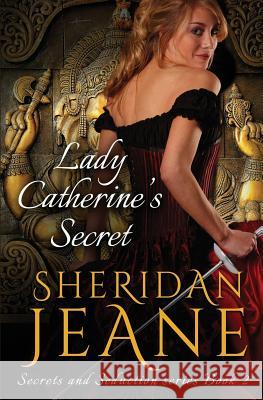 Lady Catherine's Secret: Secrets and Seduction Book 2 Jeane, Sheridan 9781633030060 Flowers and Fullerton, LLC - książka