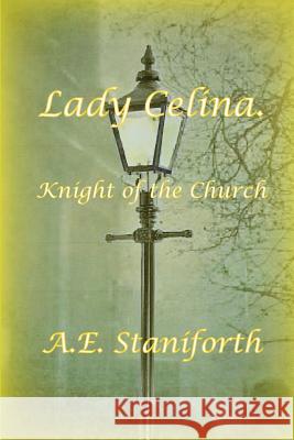 Lady Celina: Knight of the Church A. E. Staniforth 9781909593923 New Generation Publishing - książka
