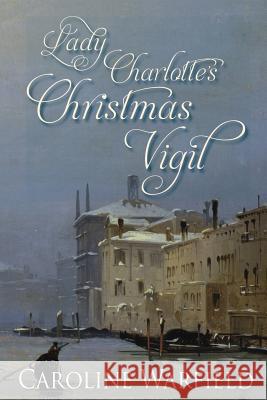 Lady Charlotte's Christmas Vigil Caroline Warfield 9781978083547 Createspace Independent Publishing Platform - książka