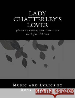 Lady Chatterley's Lover - Vocal Score and Script - The complete musical: piano and vocal complete score Andrews, Ross 9781481083300 Createspace - książka