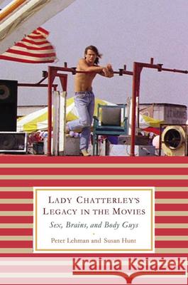 Lady Chatterley's Legacy in the Movies: Sex, Brains, and Body Guys Lehman, Peter 9780813548029 Rutgers University Press - książka