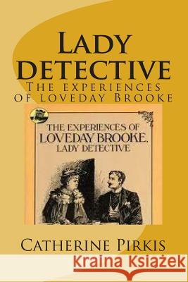 Lady detective: The experiences of loveday Brooke Pirkis, Catherine 9781500682873 Createspace - książka