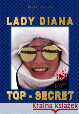 Lady Diana Top Secret: Rivelato Il Nome del Mandante Killer Sergio Felleti 9781521830680 Independently Published - książka