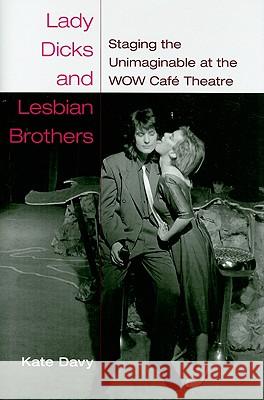 Lady Dicks and Lesbian Brothers : Staging the Unimaginable at the WOW Cafe Theatre Catherine Davy Kate Davy 9780472071227 University of Michigan Press - książka