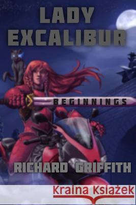 Lady Excalibur, Beginnings Richard Griffith 9781514139431 Createspace - książka