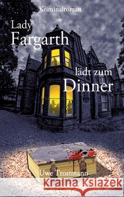 Lady Fargarth lädt zum Dinner Trostmann, Uwe 9783384640741 tredition - książka